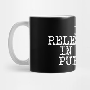 Be Relentless In Your Pursuit Mug
